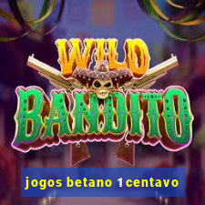 jogos betano 1 centavo